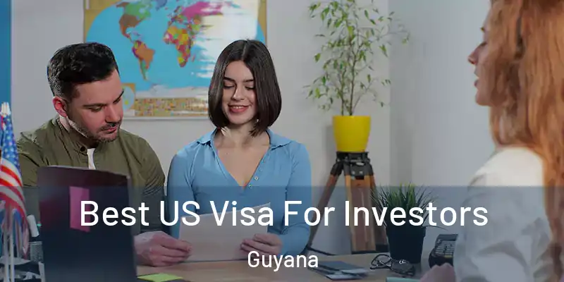  Best US Visa For Investors Guyana