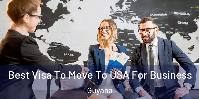  Best Visa To Move To USA For Business Guyana
