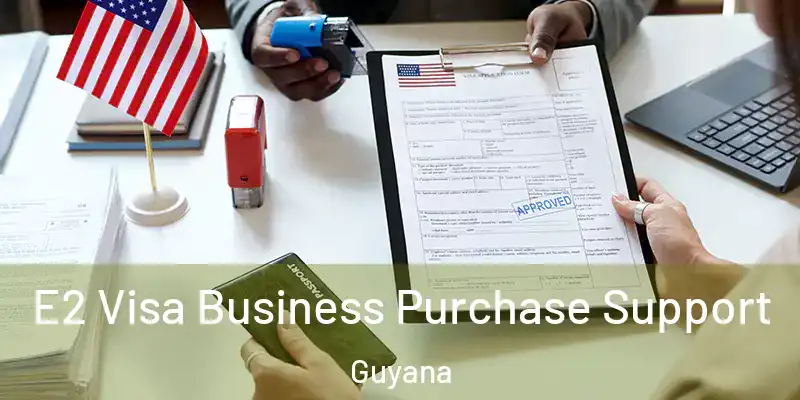  E2 Visa Business Purchase Support Guyana