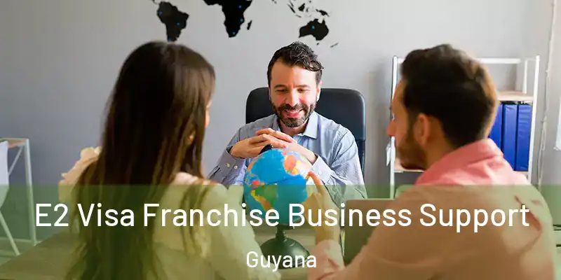  E2 Visa Franchise Business Support Guyana