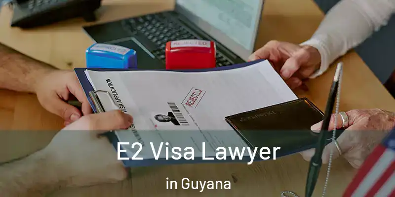  E2 Visa Lawyer in Guyana