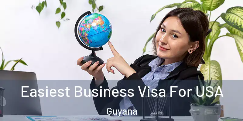  Easiest Business Visa For USA Guyana