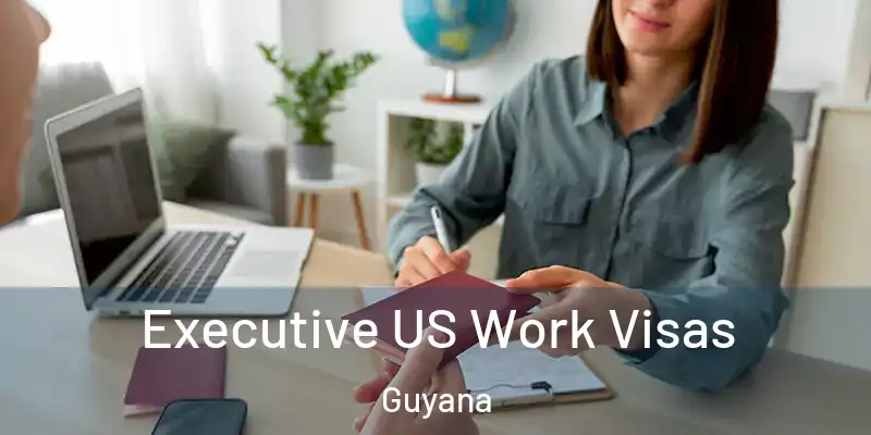  Executive US Work Visas Guyana