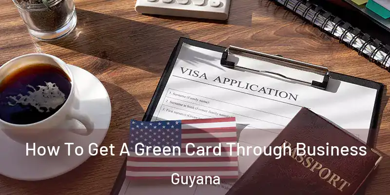  How To Get A Green Card Through Business Guyana