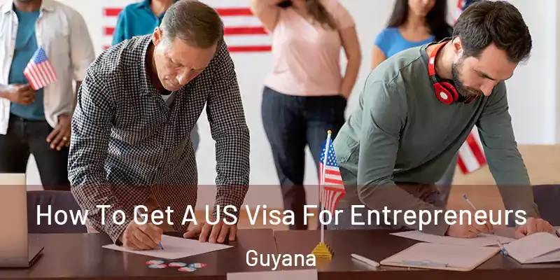  How To Get A US Visa For Entrepreneurs Guyana