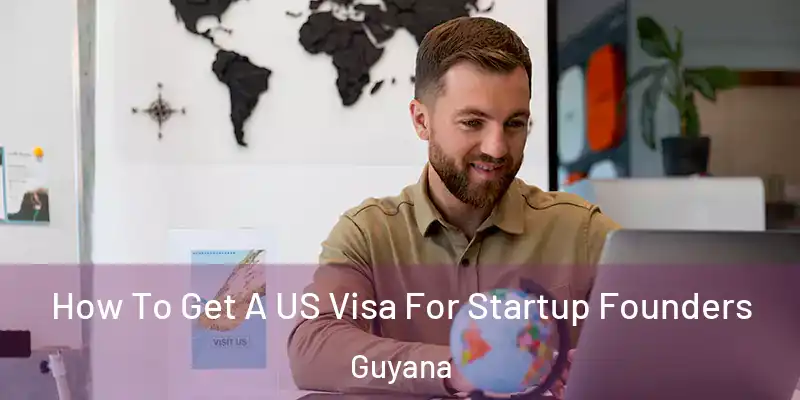  How To Get A US Visa For Startup Founders Guyana