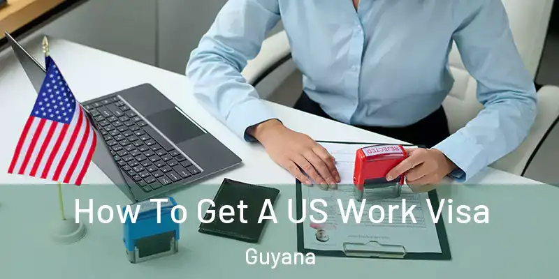  How To Get A US Work Visa Guyana