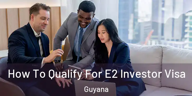  How To Qualify For E2 Investor Visa Guyana