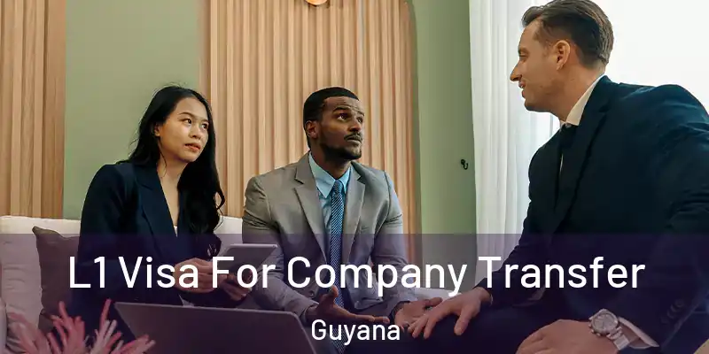  L1 Visa For Company Transfer Guyana