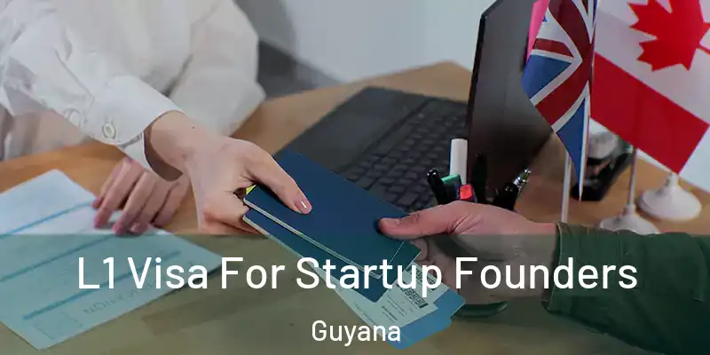  L1 Visa For Startup Founders Guyana
