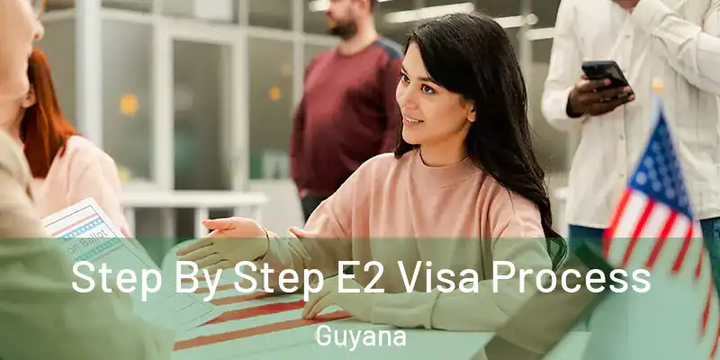  Step By Step E2 Visa Process Guyana