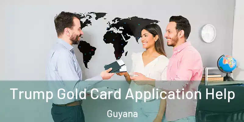  Trump Gold Card Application Help Guyana