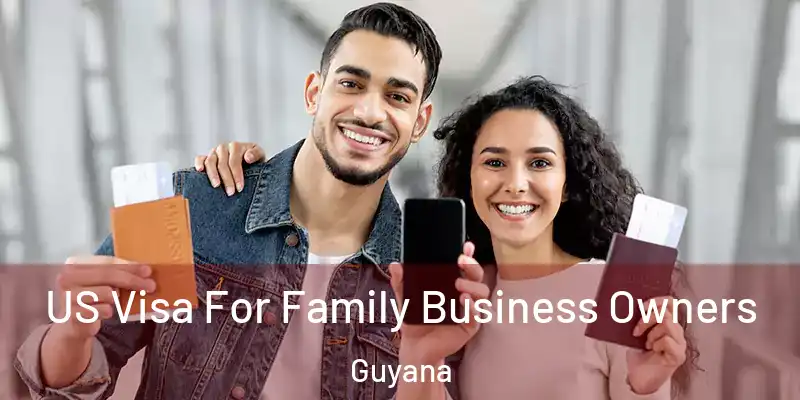  US Visa For Family Business Owners Guyana