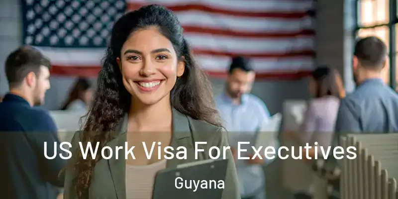  US Work Visa For Executives Guyana