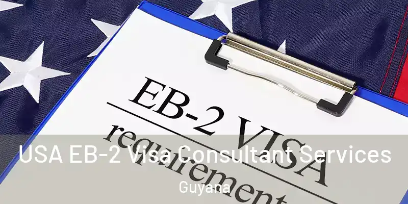  USA EB-2 Visa Consultant Services Guyana